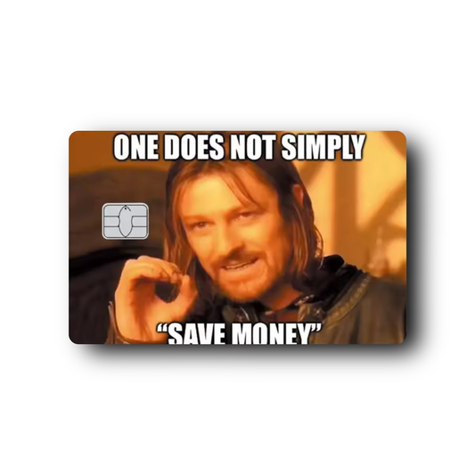 One Does Not Simply "Save Money"
